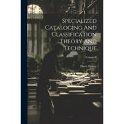 Specialized Cataloging And Classification Theory And Technique; Volume II Paperback