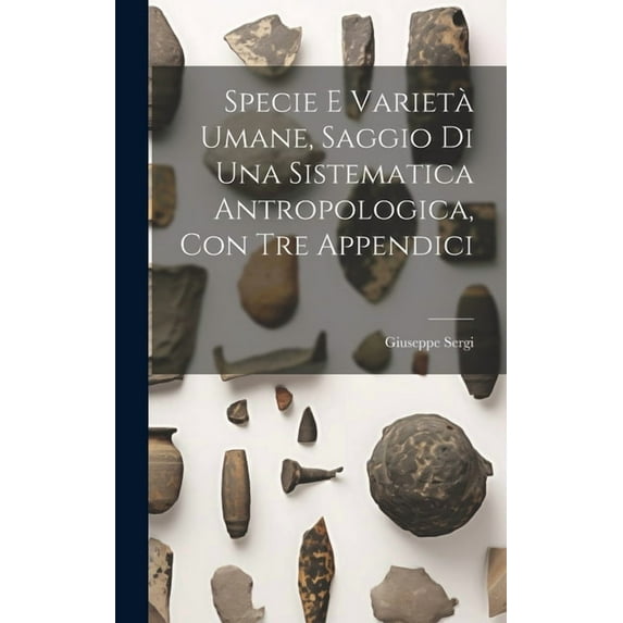 Specie E Varietà Umane, Saggio Di Una Sistematica Antropologica, Con Tre Appendici (Hardcover)