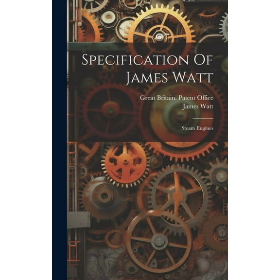 Specification Of James Watt: Steam Engines, (Hardcover)
