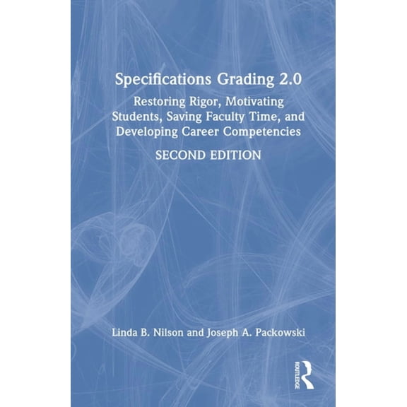 Specifications Grading 2.0: Restoring Rigor, Motivating Students, Saving Faculty Time, and Developing Career Competencie, (Hardcover)