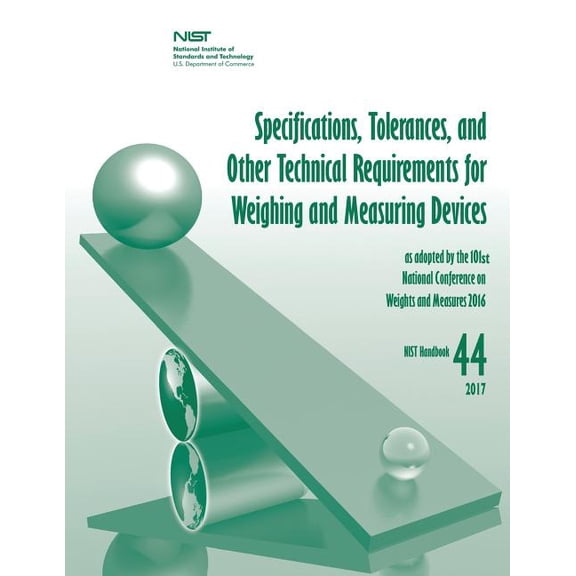 Specifications, Tolerances, and Other Technical Requirements for Weighing and Measuring Devices (Paperback) by National Institute of St And Technology, U S Department of Commerce