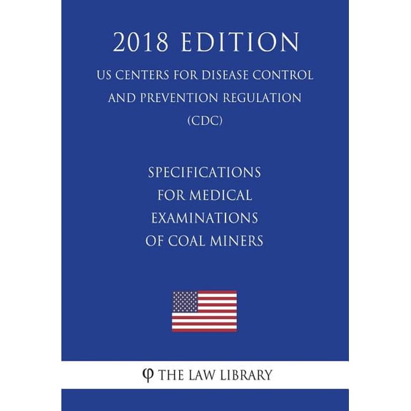 Specifications for Medical Examinations of Coal Miners (US Centers for Disease Control and Prevention Regulation) (CDC) (2018 Edition) (Paperback)