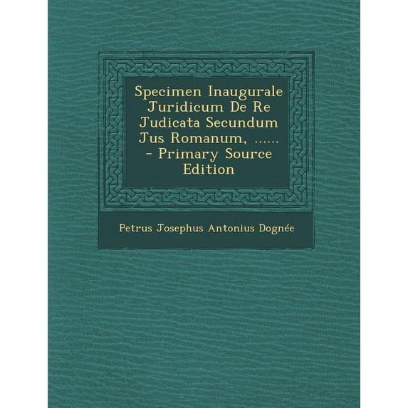 Specimen Inaugurale Juridicum de Re Judicata Secundum Jus Romanum, ...... - Primary Source Edition (Paperback)