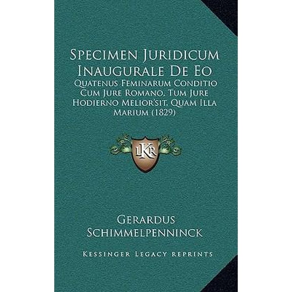 Specimen Juridicum Inaugurale de EO: Quatenus Feminarum Conditio Cum Jure Romano, Tum Jure Hodierno Melior'sit, Quam Illa Marium (1829) Paperback