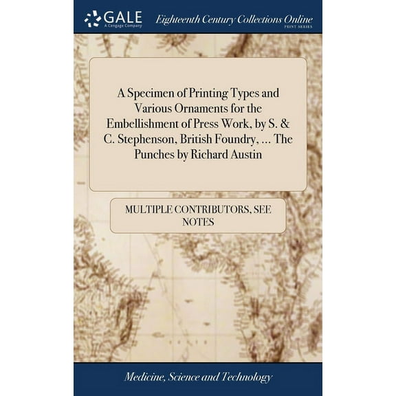 A Specimen of Printing Types and Various Ornaments for the Embellishment of Press Work, by S. & C. Stephenson, British Foundry, ... The Punches by Richard Austin (Hardcover)
