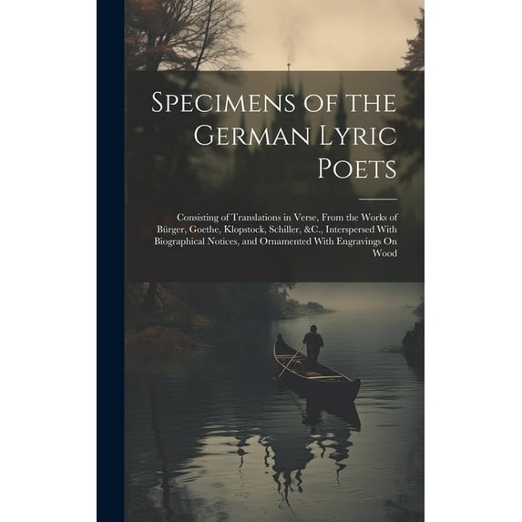 Specimens of the German Lyric Poets: Consisting of Translations in Verse, From the Works of Bürger, Goethe, Klopstock, Schiller, &C., Interspersed With Biographical Notices, and Ornamented With Engrav