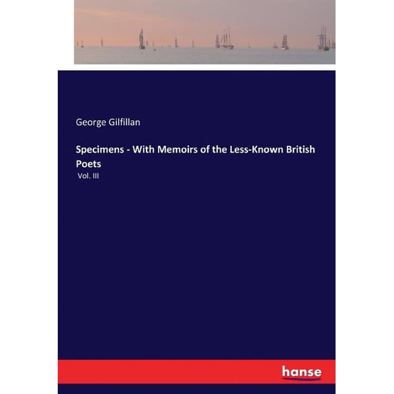 Specimens - With Memoirs of the Less-Known British Poets: Vol. III, (Paperback)