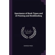 Specimens of Book Types and of Printing and Bookbinding Paperback 1377766888 9781377766881 Norwood Press