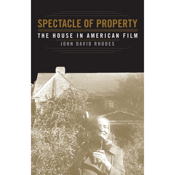 Spectacle of Property : The House in American Film (Paperback)