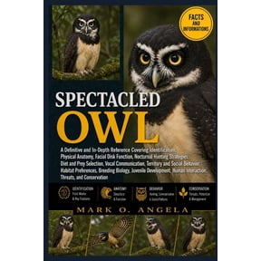 Spectacled Owl: A Definitive and In-Depth Reference Covering Identification, Physical Anatomy, Facial Disk Function, Noc, (Paperback)