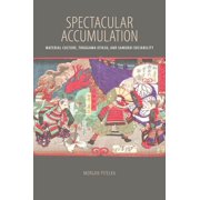 Spectacular Accumulation Material Culture, Tokugawa Ieyasu, and Samurai Sociability Hardcover