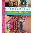 thumbnail image 1 of Spectacular Friendship Bracelets : A Step-by-Step Guide to 34 Sensational Designs (Paperback), 1 of 1