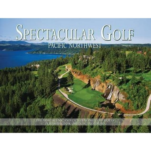 Pre-Owned Spectacular Golf Pacific Northwest: The Most Scenic and Challenging Golf Holes in Washington, Oregon, and Idaho (Hardcover) 0988614065 9780988614062