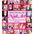 thumbnail image 1 of Spectacular Nail Art : A Step-by-Step Guide to 35 Gorgeous Designs (Paperback), 1 of 1