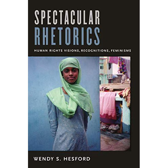 Pre-Owned Spectacular Rhetorics: Human Rights Visions, Recognitions, Feminisms (Paperback) by Wendy Hesford