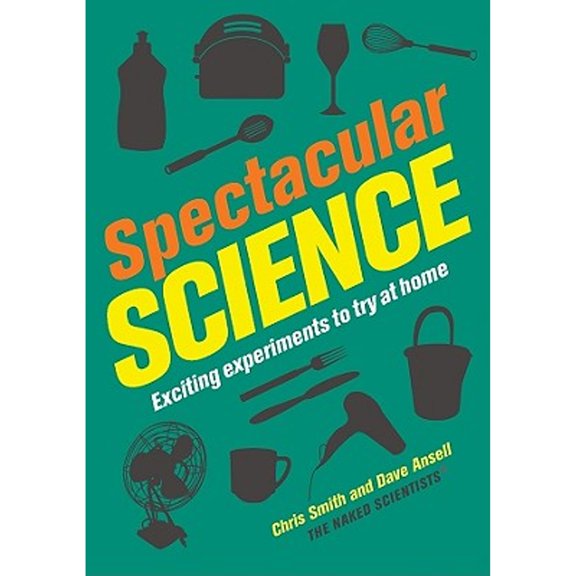 Pre-Owned Spectacular Science: Exciting Experiments to Try at Home (Hardcover) by Mrs. Chris Smith, Dave Ansell