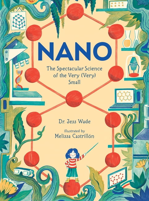 Spectacular Science Nano: The Spectacular Science of the Very (Very) Small, (Paperback)