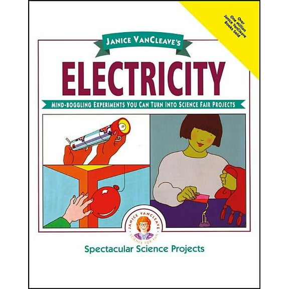 Spectacular Science Project Janice Vancleave's Electricity: Mind-Boggling Experiments You Can Turn Into Science Fair Projects, Book 10, (Paperback)