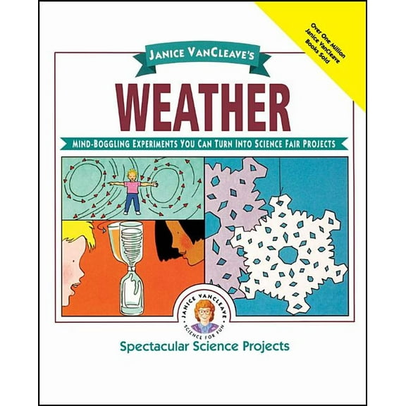Spectacular Science Project Janice Vancleave's Weather: Mind-Boggling Experiments You Can Turn Into Science Fair Projects, Book 9, (Paperback)