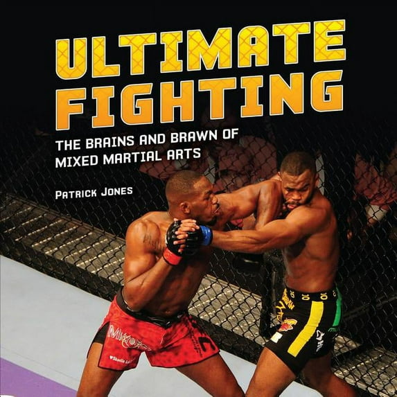 Spectacular Sports: Ultimate Fighting: The Brains and Brawn of Mixed Martial Arts (Hardcover)