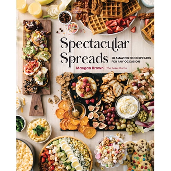 Pre-Owned Spectacular Spreads: 50 Amazing Food Spreads for Any Occasion (Hardcover) 1631067427 9781631067426