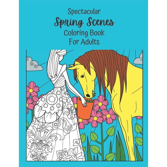 Spectacular Spring Scenes Coloring Book For Adults: Mandalas, Geometric Patterns, Intricate And Beautiful Springtime Nature Coloring Pages With Flowers And Quotes For Stress Relief, Relaxation, And Mi