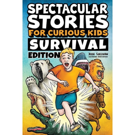 Spectacular Stories for Curious Kids Spectacular Stories for Curious Kids Survival Edition: Epic Tales to Inspire & Amaze Young Readers, (Paperback)