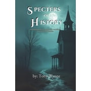 Specters of History Unraveling Americas Legendary Hauntings and Unsolved Mysteries, Paperback