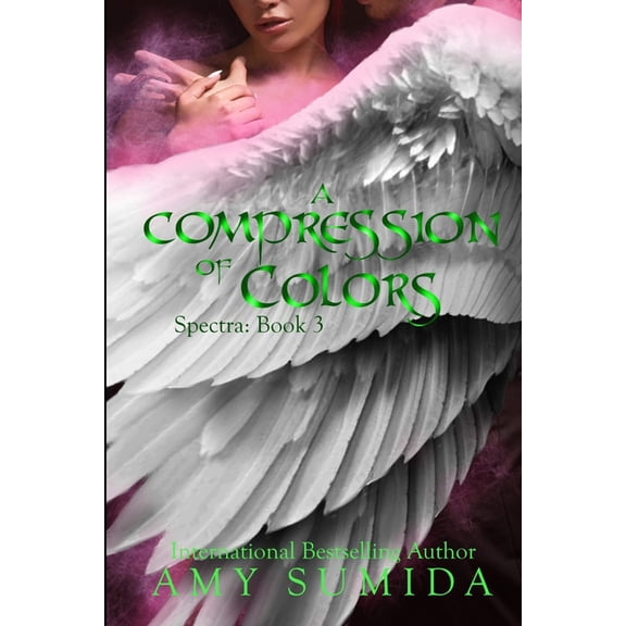 A Compression of Colors: Book 3 in the Spectra Series Paperback 1095484575 9781095484579 Amy Sumida