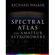 Spectral Atlas for Amateur Astronomers A Guide to the Spectra of Astronomical Objects and Terrestrial Light Sources Large Print Hardcover