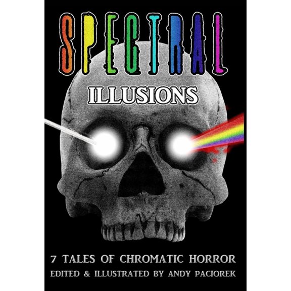 Spectral Illusions: 7 Tales of Chromatic Horror, (Hardcover)