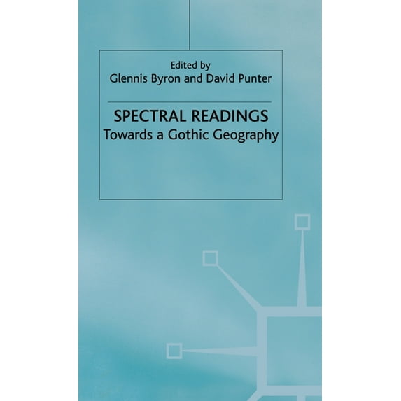 Spectral Readings: Towards a Gothic Geography, (Hardcover)
