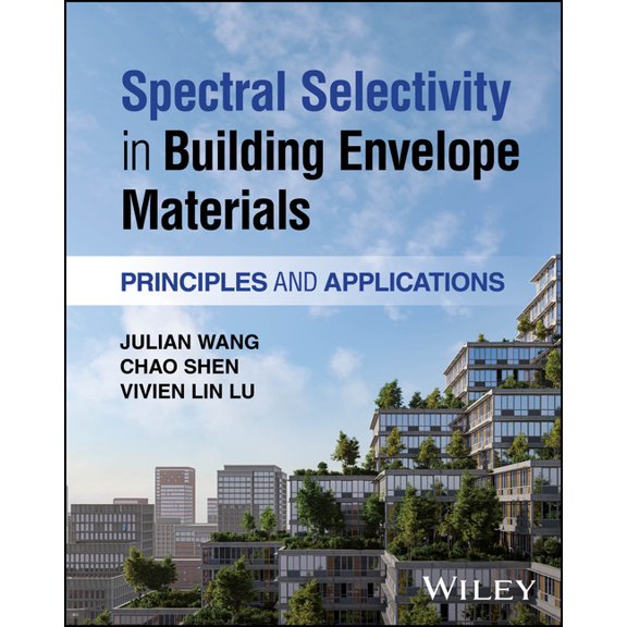 Spectral Selectivity in Building Envelope Materials: Principles and Applications, (Hardcover)