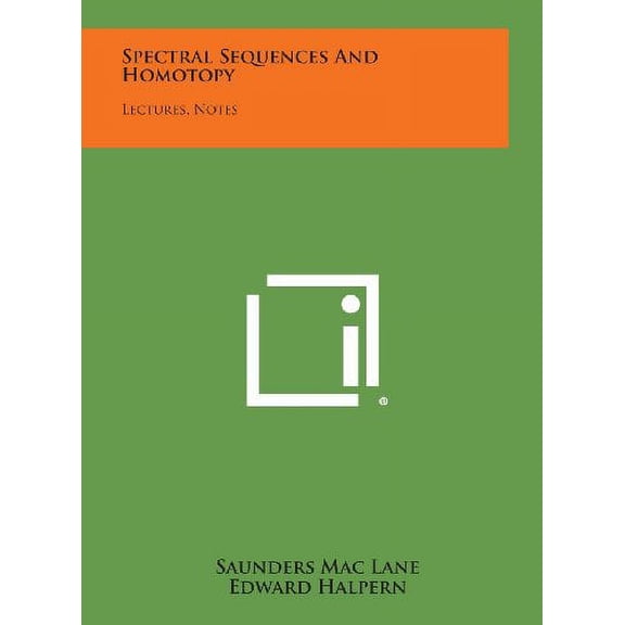 Spectral Sequences And Homotopy: Lectures, Notes Hardcover 1258618893 9781258618896 Saunders Mac Lane, Edward Halpern