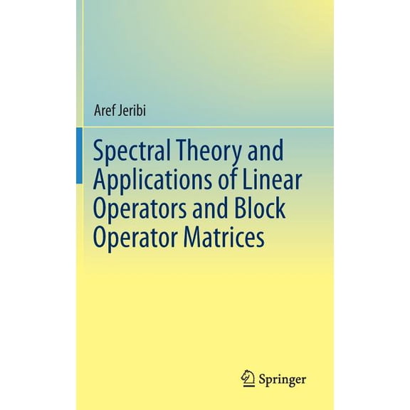 Spectral Theory and Applications of Linear Operators and Block Operator Matrices, (Hardcover)
