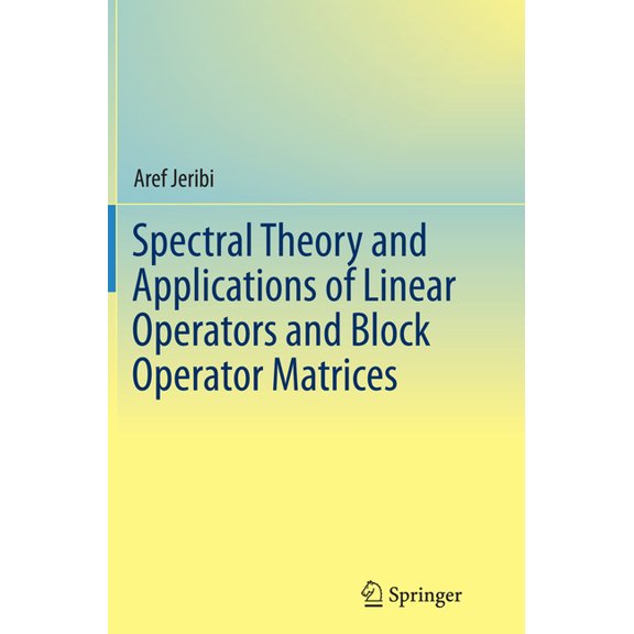 Spectral Theory and Applications of Linear Operators and Block Operator Matrices, (Paperback)