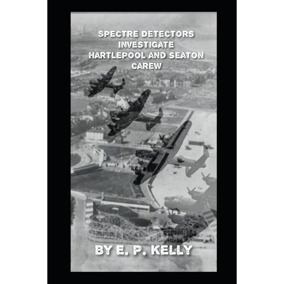 Spectre Detectors Paranormal Journey Spectre Detectors Investigate Hartlepool And Seaton Carew, Book 10, (Paperback)