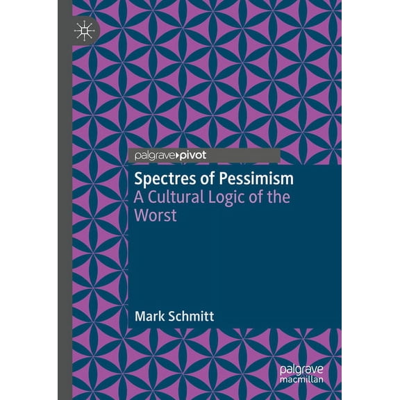 Spectres of Pessimism: A Cultural Logic of the Worst, (Hardcover)