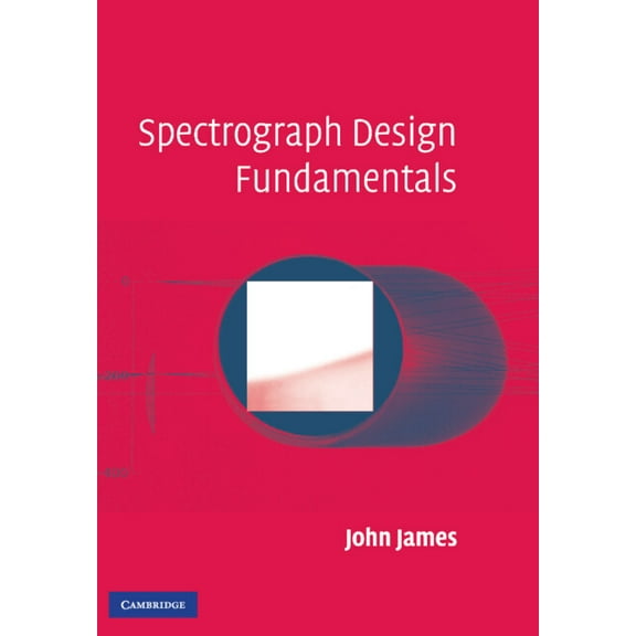 Spectrograph Design Fundamentals, (Hardcover)