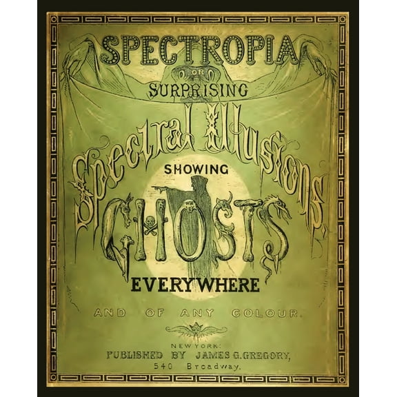 Spectropia, or Surprising Spectral Illusions Showing Ghosts Everywhere, (Paperback)