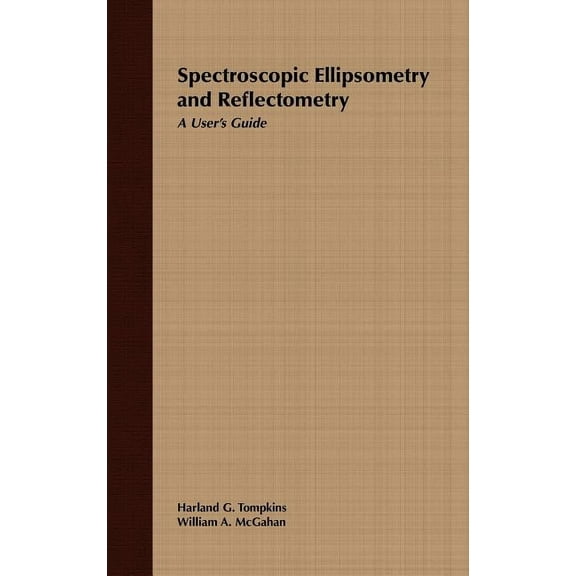 Spectroscopic Ellipsometry and Reflectometry: A User's Guide, (Hardcover)