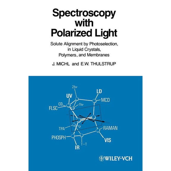 Spectroscopy with Polarized Light: Solute Alignment by Photoselection, Liquid Crystal, Polymers, and Membranes Corrected, (Paperback)
