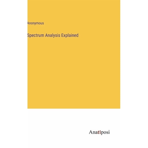 Spectrum Analysis Explained (Hardcover)