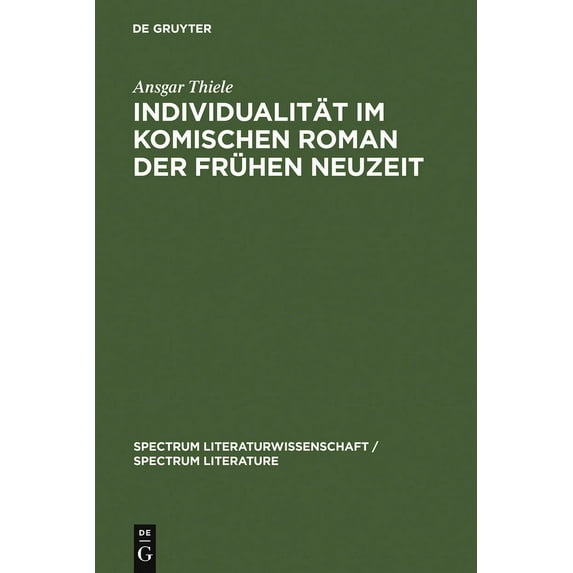 Spectrum Literaturwissenschaft / Spectru Individualität Im Komischen Roman Der Frühen Neuzeit: (Sorel, Scarron, Furetière), Book 9, (Hardcover)