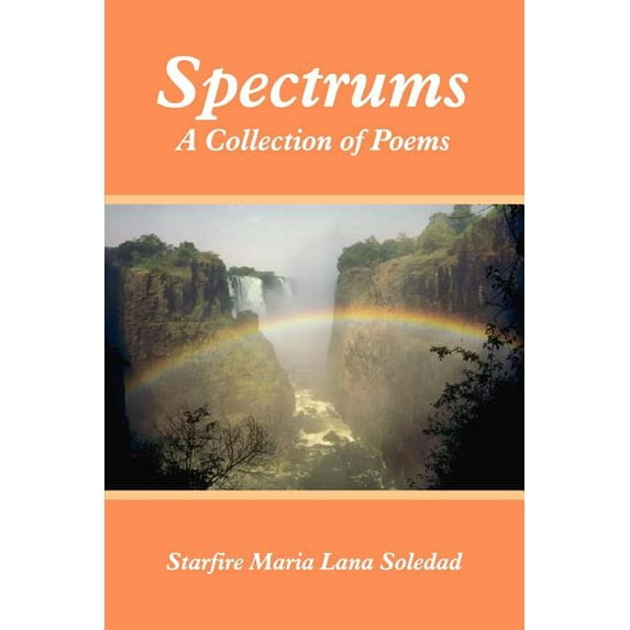 Spectrums: A Collection of Poems (Paperback) by Starfire M L Soledad