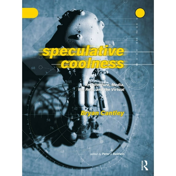Speculative Coolness: Architecture, Media, the Real, and the Virtual (Hardcover)