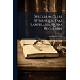 thumbnail image 1 of Speculum Cleri Utriusque, Tam Saecularis, Quam Regularis : In Quo ... Via Perfectionis Ita ... Demonstratur, Ut Huius Speculi Frequentato Usu, Facile Quivis Evadere Possit In Virum Perfectum. De Anima Purganda, Seu Quomodo Vetus Homo Practice (Paperback), 1 of 1