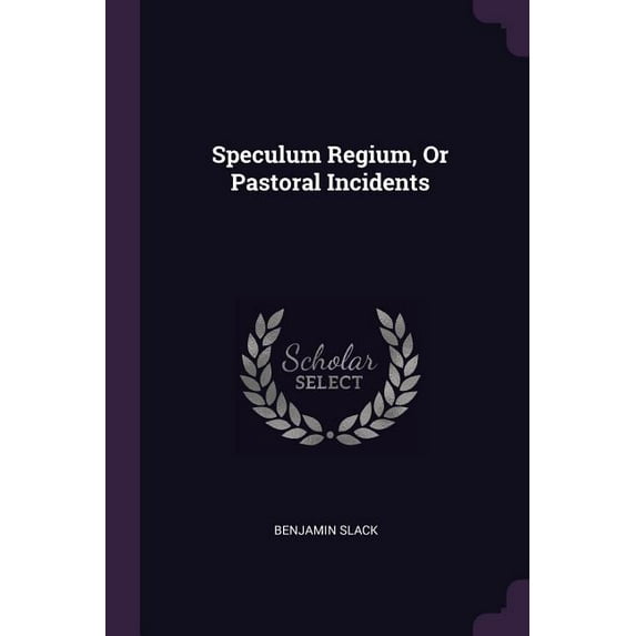 Speculum Regium, Or Pastoral Incidents (Paperback)