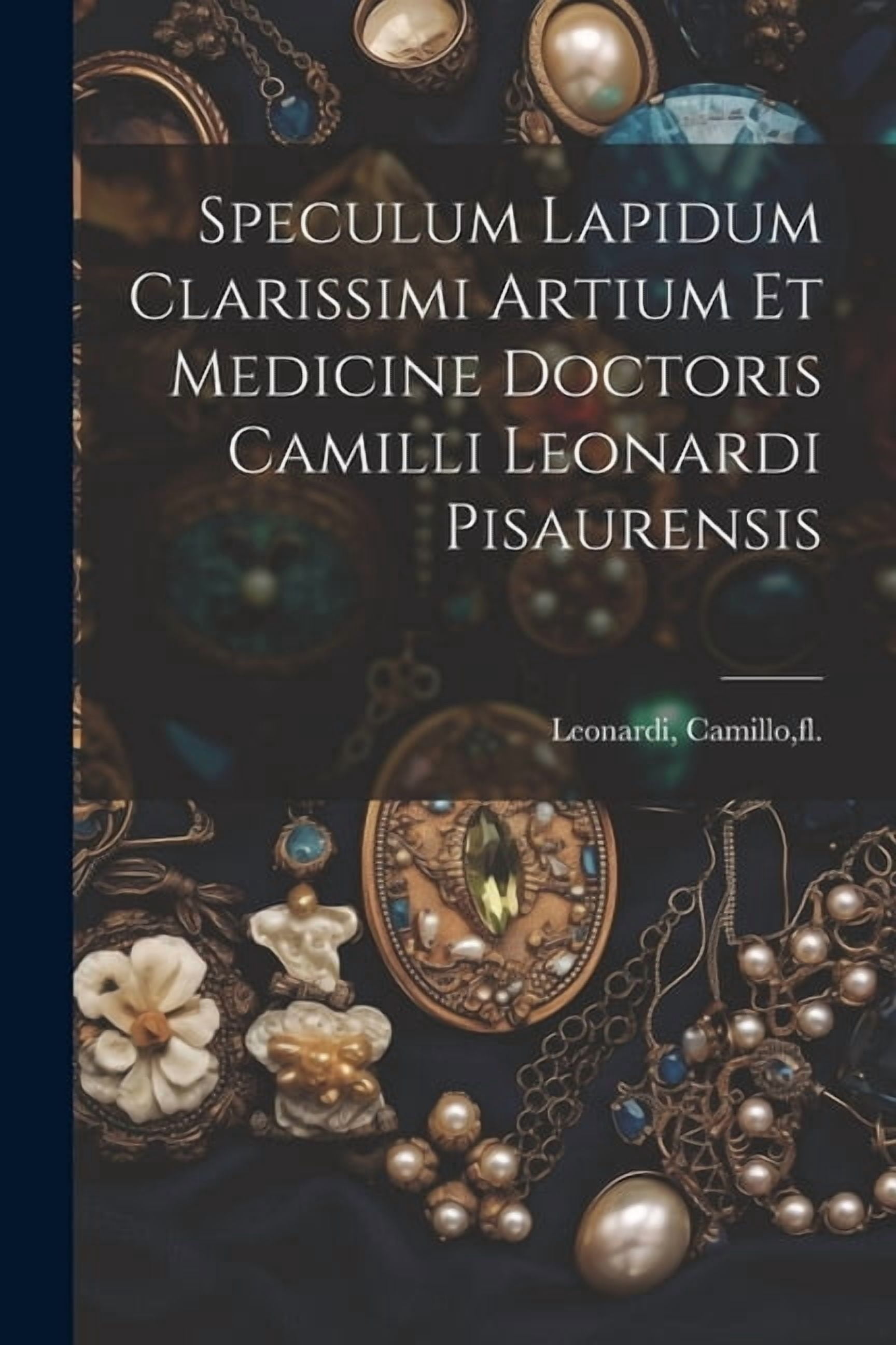 Speculum lapidum clarissimi artium et medicine doctoris Camilli ...