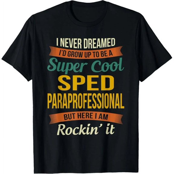 Sped Paraprofessional Appreciation Gifts Funny T-Shirt Unisex S-5XL Hot Trending Shirt, Vintage Birthday Gift